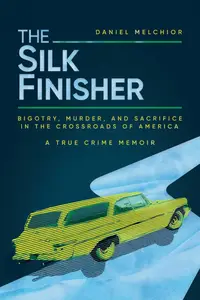 The Silk Finisher: Bigotry, Murder, and Sacrifice in the Crossroads of America