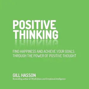 Positive Thinking: Find Happiness and Achieve Your Goals Through the Power of Positive Thought [Audiobook]