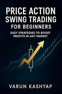 Price Action Swing Trading for Beginners: Easy Strategies to Boost Profits in Any Market