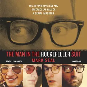The Man in the Rockefeller Suit: The Astonishing Rise and Spectacular Fall of a Serial Imposter