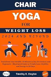 Chair Yoga For Weight Loss 2024 And Beyond: Transform Your Health