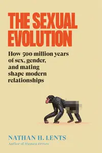 The Sexual Evolution: A Provocative Look at Sexual Behavior Through the Lens of Evolution, Expand Your Understanding
