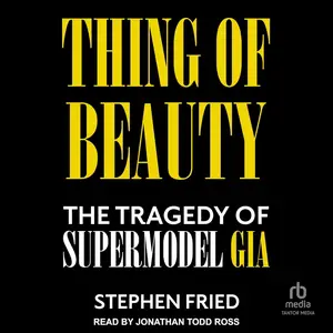 Thing of Beauty: The Tragedy of Supermodel Gia [Audiobook]