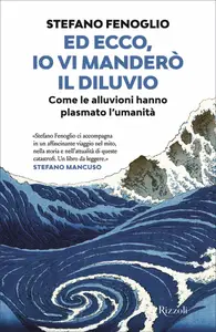 Ed ecco, io vi manderò il diluvio - Stefano Fenoglio