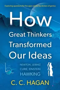 How Great Thinkers Transformed Our Ideas: Share the insights of Newton, Hawking, Curie and other geniuses