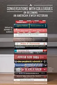 Conversations with Colleagues: On Becoming an American Jewish Historian