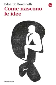 Come nascono le idee - Edoardo Boncinelli