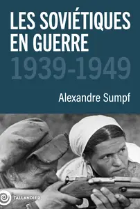 Alexandre Sumpf, "Les soviétiques en guerre: 1939-1949"