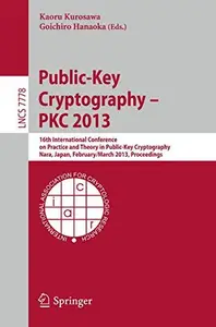 Public-Key Cryptography – PKC 2013: 16th International Conference on Practice and Theory in Public-Key Cryptography, Nara, Japa