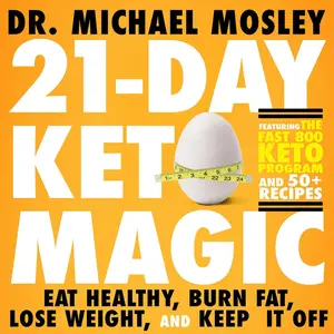 21-Day Keto Magic: Eat Healthy, Burn Fat, Lose Weight, and Keep It Off