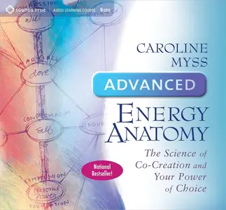 Advanced Energy Anatomy: The Science of Co-Creation and Your Power of Choice [Audiobook]