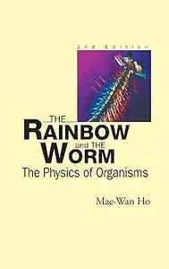 Rainbow and the Worm, The: The Physics of Organisms  Ed 2