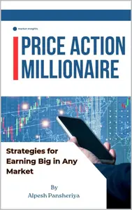 Price Action Millionaire: Strategies for Earning Big in Any Market