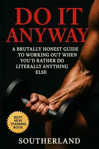 Do It Anyway: Break Bodybuilding Excuses, Build Discipline, and Train Even When You Don’t Feel Like It