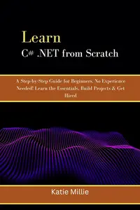 Learn C# .NET from Scratch: A Step-by-Step Guide for Beginners