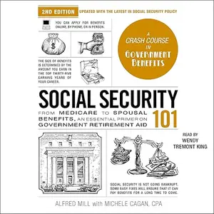 Social Security 101 (2nd Edition): From Medicare to Spousal Benefits, Essential Primer on Government Retirement Aid [Audiobook]