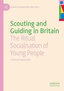 Scouting and Guiding in Britain: The Ritual Socialisation of Young People (Studies in Childhood and Youth)