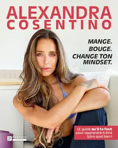 Mange. Bouge. Change ton mindset - Alexandra Cosentino