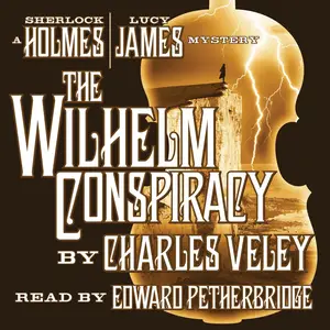 The Wilhelm Conspiracy: A Sherlock Holmes and Lucy James Mystery