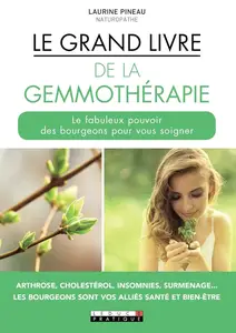 Laurine Pineau, "Le grand livre de la gemmothérapie: Le fabuleux pouvoir des bourgeons pour vous soigner"