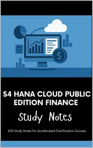 S4 HANA Cloud Public Edition Finance - Study Notes: 200 Study Notes for Accelerated Certification Success