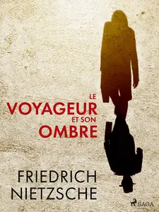 «Le voyageur et son ombre» by Friedrich Nietzsche