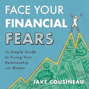 Face Your Financial Fears: The Simple Guide to Fixing Your Relationship with Money [Audiobook]