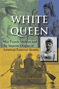 White Queen: May French-Sheldon and the Imperial Origins of American Feminist Identity