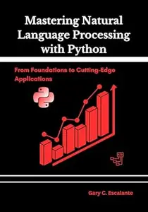 Mastering Natural Language Processing with Python: From Foundations to Cutting-Edge Applications