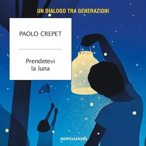 «Prendetevi la luna? Un dialogo tra generazioni» by Paolo Crepet