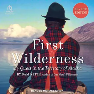 First Wilderness (Revised Edition): My Quest in the Territory of Alaska