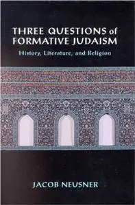 Three Questions of Formative Judaism: History, Literature, and Religion