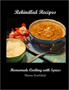 Rekindled Recipes: Homemade Cooking with Spices