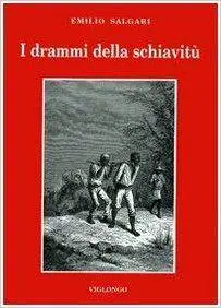 Emilio Salgari - I drammi della schiavitù