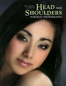 Jeff Smith's Guide to Head and Shoulders Portrait Photography by Jeff Smith [Repost]