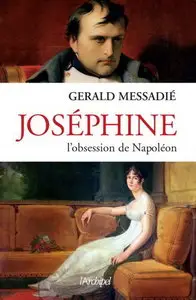 Gerald Messadié, "Joséphine, l'obsession de Napoléon"