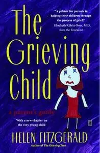 «The Grieving Child: A Parent's Guide» by Helen Fitzgerald
