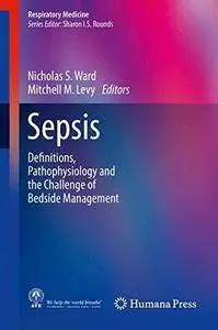 Sepsis: Definitions, Pathophysiology and the Challenge of Bedside Management (Respiratory Medicine) [Repost]