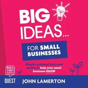 «Big Ideas… for Small Businesses» by John Lamerton
