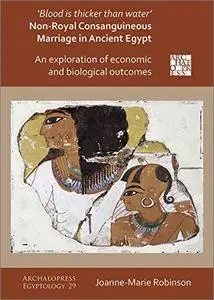 'Blood Is Thicker Than Water': Non-Royal Consanguineous Marriage in Ancient Egypt