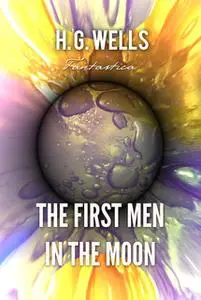 «The First Men in the Moon» by H.G. Wells