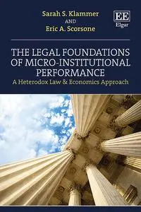 The Legal Foundations of Micro-Institutional Performance: A Heterodox Law & Economics Approach