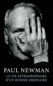 Paul Newman, "La vie extraordinaire d’un homme ordinaire"