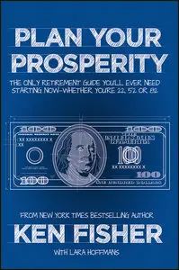 Plan Your Prosperity: The Only Retirement Guide You'll Ever Need, Starting Now--Whether You're 22, 52 or 82