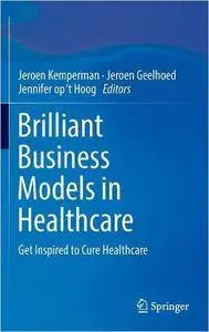 Brilliant Business Models in Healthcare: Get Inspired to Cure Healthcare