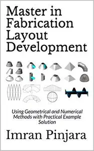 Master in Fabrication Layout Development: Using Geometrical and Numerical Methods with Practical Example Solution