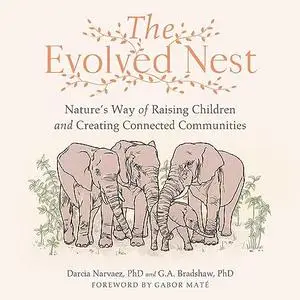 The Evolved Nest: Nature's Way of Raising Children and Creating Connected Communities [Audiobook]