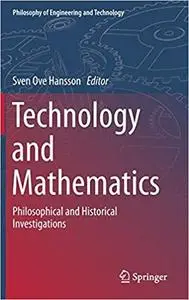 Technology and Mathematics: Philosophical and Historical Investigations