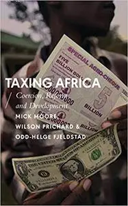 Taxing Africa: Coercion, Reform and Development