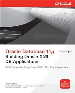 Oracle Database 11g Building Oracle Xml Db Applications (Oracle Press)